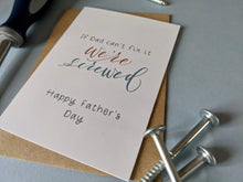 Load image into Gallery viewer, If Dad can’t Fix it, We’re Screwed. Father’s Day card
