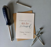 Load image into Gallery viewer, If Dad can’t Fix it, We’re Screwed. Father’s Day card
