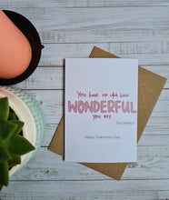 Load image into Gallery viewer, ‘You Have no Idea How Wonderful You Are’ Steel Magnolias Quote Valentine’s Day Card
