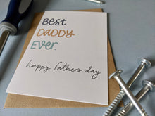 Load image into Gallery viewer, Best Daddy Ever. Father’s Day card
