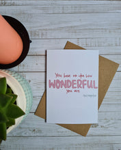 Load image into Gallery viewer, ‘You Have no Idea How Wonderful You Are’ Steel Magnolias Quote Valentine’s Day Card

